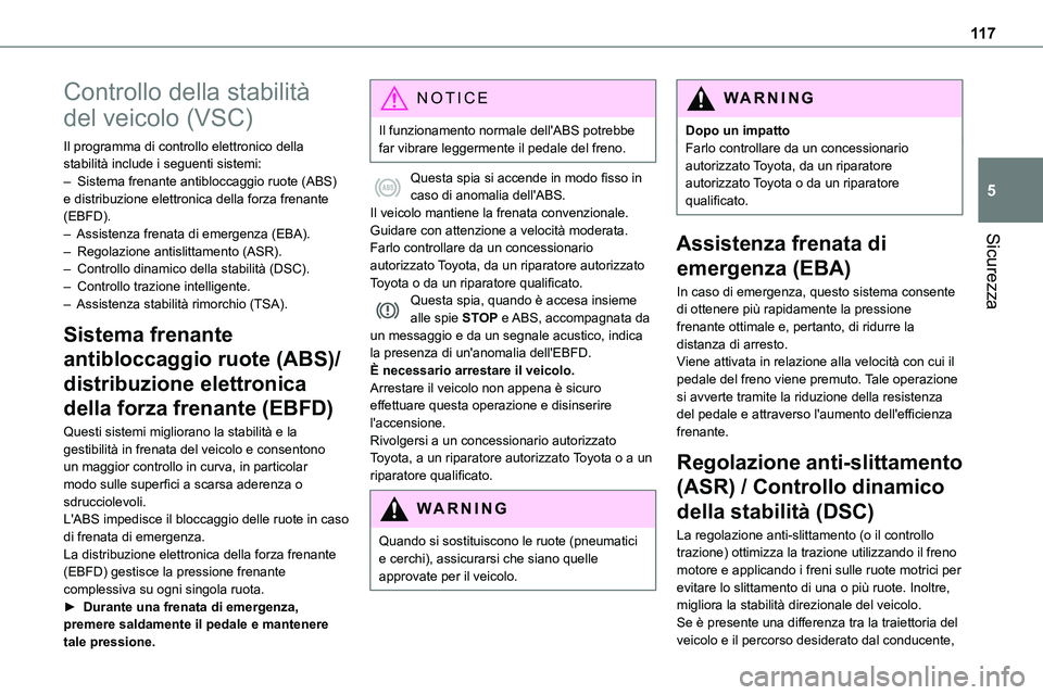 TOYOTA PROACE VERSO 2023 Manuale duso (in Italian) 11 7
Sicurezza
5
Controllo della stabilità
del veicolo (VSC)
Il programma di controllo elettronico della stabilità include i seguenti sistemi:– Sistema frenante antibloccaggio ruote (ABS) e distr TOYOTA PROACE VERSO 2023 Manuale duso (in Italian) 11 7
Sicurezza
5
Controllo della stabilità
del veicolo (VSC)
Il programma di controllo elettronico della stabilità include i seguenti sistemi:– Sistema frenante antibloccaggio ruote (ABS) e distr
