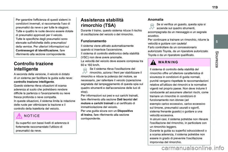 TOYOTA PROACE VERSO 2023 Manuale duso (in Italian) 11 9
Sicurezza
5
Per garantire l'efficienza di questi sistemi in condizioni invernali, si raccomanda l'uso di pneumatici da neve o per tutte le stagioni. Tutte e quattro le ruote devono essere TOYOTA PROACE VERSO 2023 Manuale duso (in Italian) 11 9
Sicurezza
5
Per garantire l'efficienza di questi sistemi in condizioni invernali, si raccomanda l'uso di pneumatici da neve o per tutte le stagioni. Tutte e quattro le ruote devono essere