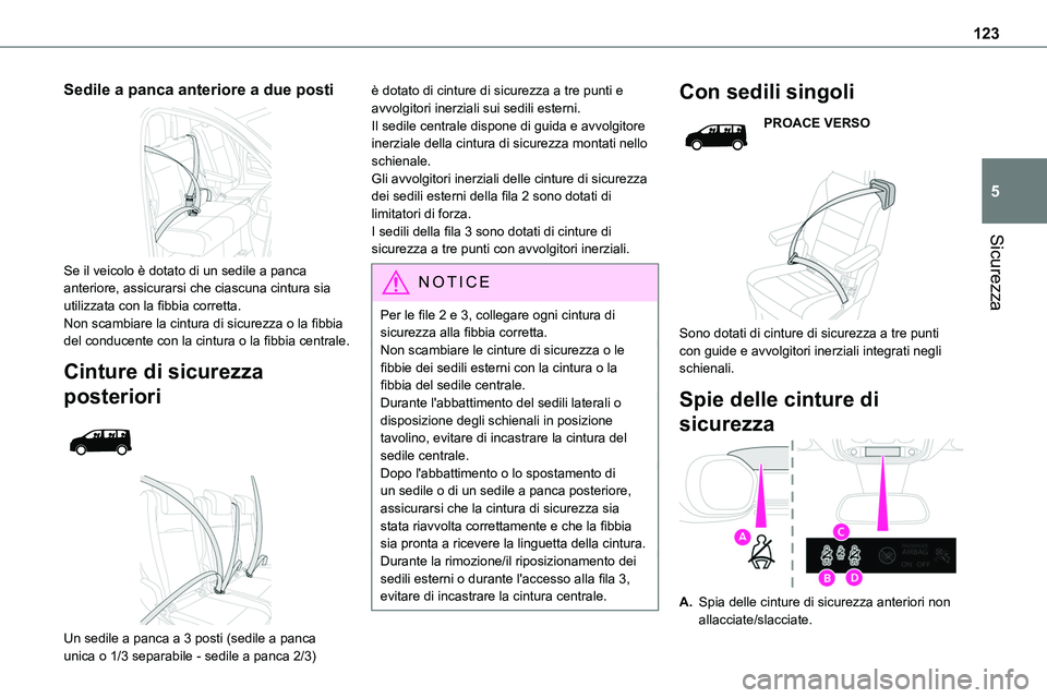 TOYOTA PROACE VERSO 2023 Manuale duso (in Italian) 123
Sicurezza
5
Sedile a panca anteriore a due posti
Se il veicolo è dotato di un sedile a panca anteriore, assicurarsi che ciascuna cintura sia utilizzata con la fibbia corretta.Non scambiare la TOYOTA PROACE VERSO 2023 Manuale duso (in Italian) 123
Sicurezza
5
Sedile a panca anteriore a due posti
Se il veicolo è dotato di un sedile a panca anteriore, assicurarsi che ciascuna cintura sia utilizzata con la fibbia corretta.Non scambiare la
