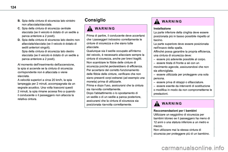 TOYOTA PROACE VERSO 2023 Manuale duso (in Italian) 124
B.Spia della cintura di sicurezza lato sinistro non allacciata/slacciata.
C.Spia della cintura di sicurezza centrale slacciata (se il veicolo è dotato di un sedile a panca anteriore a 2 posti).
D TOYOTA PROACE VERSO 2023 Manuale duso (in Italian) 124
B.Spia della cintura di sicurezza lato sinistro non allacciata/slacciata.
C.Spia della cintura di sicurezza centrale slacciata (se il veicolo è dotato di un sedile a panca anteriore a 2 posti).
D