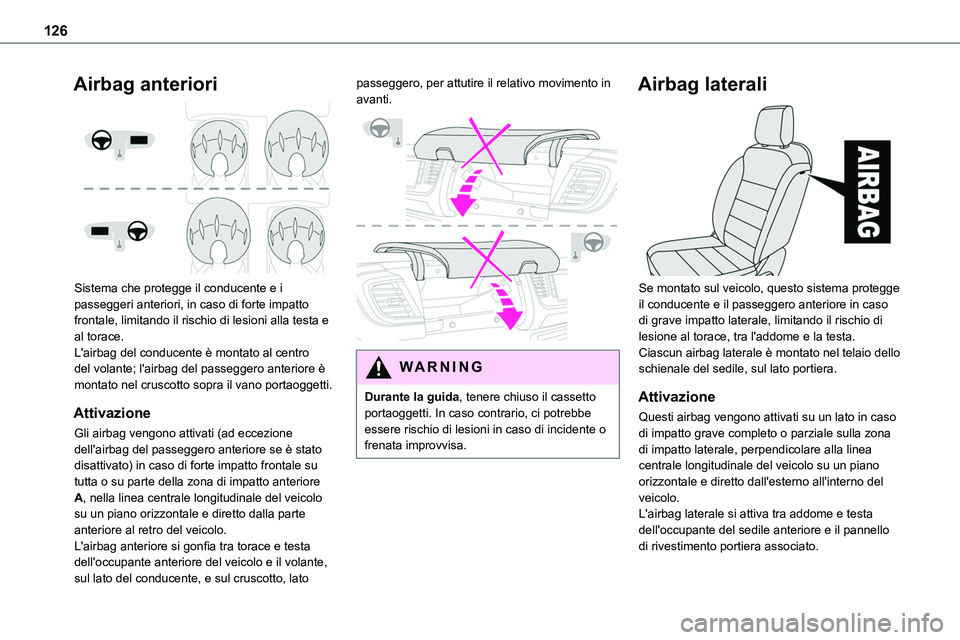TOYOTA PROACE VERSO 2023 Manuale duso (in Italian) 126
Airbag anteriori
Sistema che protegge il conducente e i passeggeri anteriori, in caso di forte impatto frontale, limitando il rischio di lesioni alla testa e al torace.L'airbag del conducen TOYOTA PROACE VERSO 2023 Manuale duso (in Italian) 126
Airbag anteriori
Sistema che protegge il conducente e i passeggeri anteriori, in caso di forte impatto frontale, limitando il rischio di lesioni alla testa e al torace.L'airbag del conducen