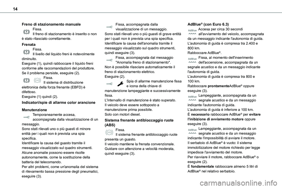 TOYOTA PROACE VERSO 2023 Manuale duso (in Italian) 14
Freno di stazionamento manualeFissa.Il freno di stazionamento è inserito o non è stato rilasciato correttamente.
FrenataFissa.Il livello del liquido freni è notevolmente diminuito.Eseguire (1), TOYOTA PROACE VERSO 2023 Manuale duso (in Italian) 14
Freno di stazionamento manualeFissa.Il freno di stazionamento è inserito o non è stato rilasciato correttamente.
FrenataFissa.Il livello del liquido freni è notevolmente diminuito.Eseguire (1),