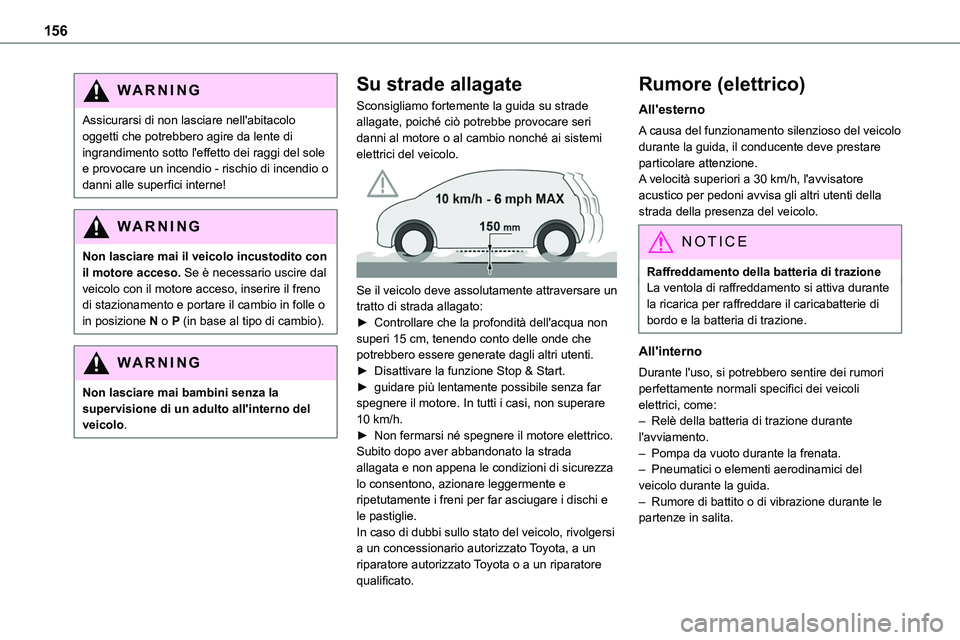 TOYOTA PROACE VERSO 2023  Manuale duso (in Italian) 156
WARNI NG
Assicurarsi di non lasciare nell'abitacolo oggetti che potrebbero agire da lente di ingrandimento sotto l'effetto dei raggi del sole e provocare un incendio - rischio di incendio 