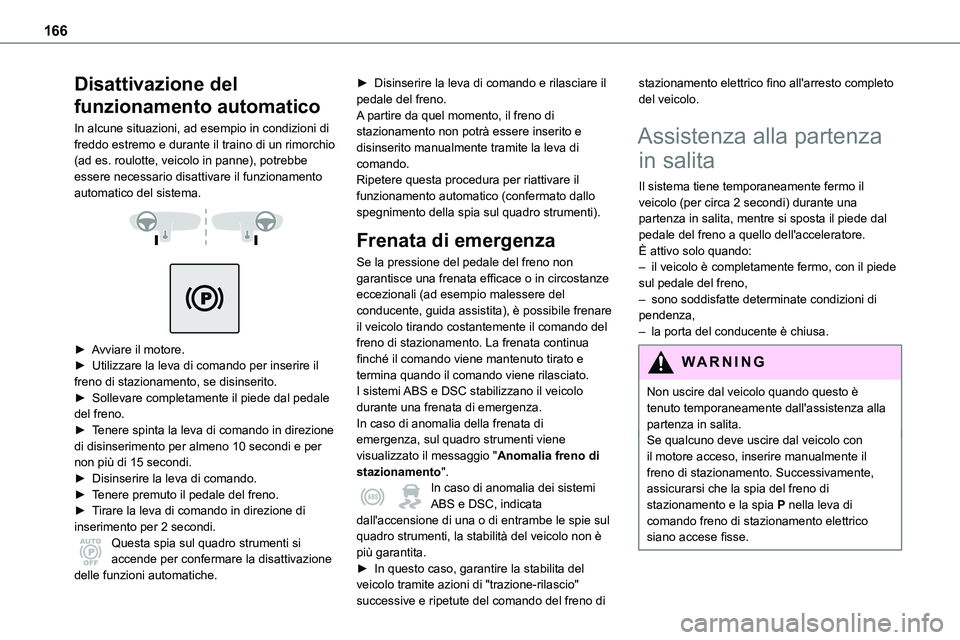 TOYOTA PROACE VERSO 2023 Manuale duso (in Italian) 166
Disattivazione del
funzionamento automatico
In alcune situazioni, ad esempio in condizioni di freddo estremo e durante il traino di un rimorchio (ad es. roulotte, veicolo in panne), potrebbe esse TOYOTA PROACE VERSO 2023 Manuale duso (in Italian) 166
Disattivazione del
funzionamento automatico
In alcune situazioni, ad esempio in condizioni di freddo estremo e durante il traino di un rimorchio (ad es. roulotte, veicolo in panne), potrebbe esse