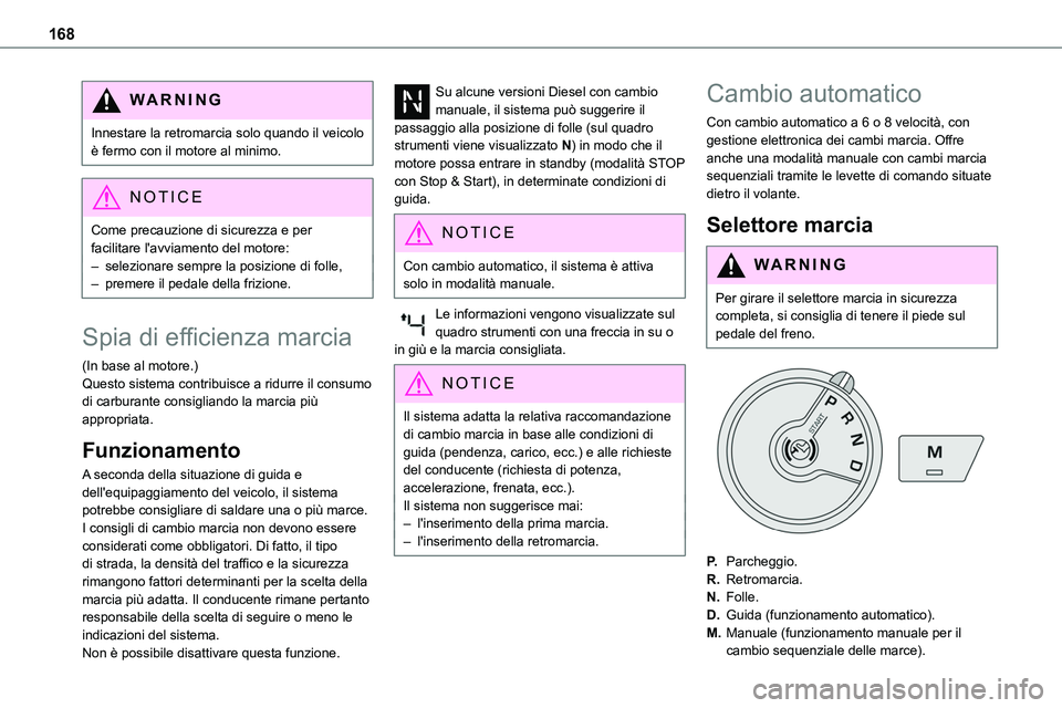 TOYOTA PROACE VERSO 2023 Manuale duso (in Italian) 168
WARNI NG
Innestare la retromarcia solo quando il veicolo è fermo con il motore al minimo.
NOTIC E
Come precauzione di sicurezza e per facilitare l'avviamento del motore:– selezionare sempre TOYOTA PROACE VERSO 2023 Manuale duso (in Italian) 168
WARNI NG
Innestare la retromarcia solo quando il veicolo è fermo con il motore al minimo.
NOTIC E
Come precauzione di sicurezza e per facilitare l'avviamento del motore:– selezionare sempre