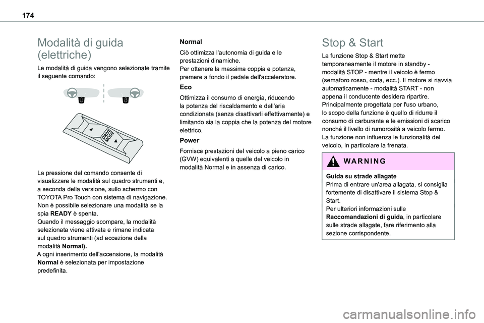TOYOTA PROACE VERSO 2023 Manuale duso (in Italian) 174
Modalità di guida
(elettriche)
Le modalità di guida vengono selezionate tramite il seguente comando:
La pressione del comando consente di visualizzare le modalità sul quadro strumenti e, TOYOTA PROACE VERSO 2023 Manuale duso (in Italian) 174
Modalità di guida
(elettriche)
Le modalità di guida vengono selezionate tramite il seguente comando:
La pressione del comando consente di visualizzare le modalità sul quadro strumenti e,