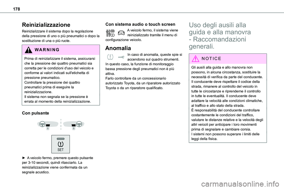 TOYOTA PROACE VERSO 2023 Manuale duso (in Italian) 178
Reinizializzazione
Reinizializzare il sistema dopo la regolazione della pressione di uno o più pneumatici o dopo la sostituzione di una o più ruote.
WARNI NG
Prima di reinizializzare il sistema, TOYOTA PROACE VERSO 2023 Manuale duso (in Italian) 178
Reinizializzazione
Reinizializzare il sistema dopo la regolazione della pressione di uno o più pneumatici o dopo la sostituzione di una o più ruote.
WARNI NG
Prima di reinizializzare il sistema,