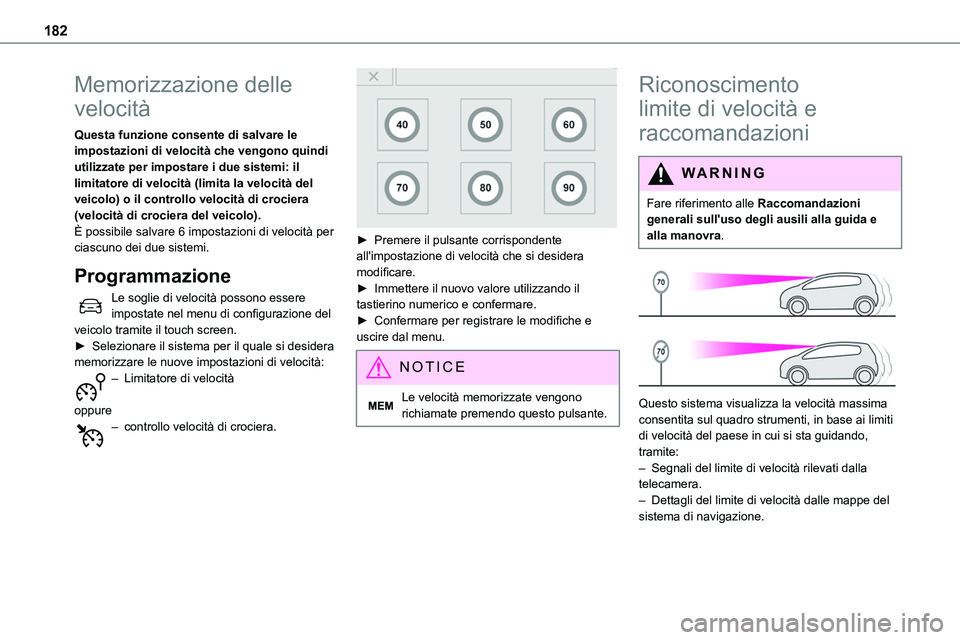 TOYOTA PROACE VERSO 2023  Manuale duso (in Italian) 182
Memorizzazione delle 
velocità
Questa funzione consente di salvare le impostazioni di velocità che vengono quindi utilizzate per impostare i due sistemi: il limitatore di velocità (limita la ve