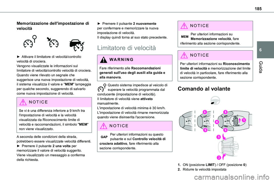 TOYOTA PROACE VERSO 2023  Manuale duso (in Italian) 185
Guida
6
Memorizzazione dell'impostazione di 
velocità 
 
► Attivare il limitatore di velocità/controllo velocità di crociera.Vengono visualizzate le informazioni sul limitatore di velocit