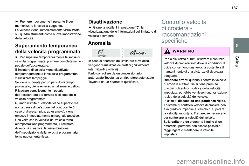 TOYOTA PROACE VERSO 2023  Manuale duso (in Italian) 187
Guida
6
► Premere nuovamente il pulsante 5 per memorizzare la velocità suggerita.La velocità viene immediatamente visualizzata sul quadro strumenti come nuova impostazione della velocità.
Sup
