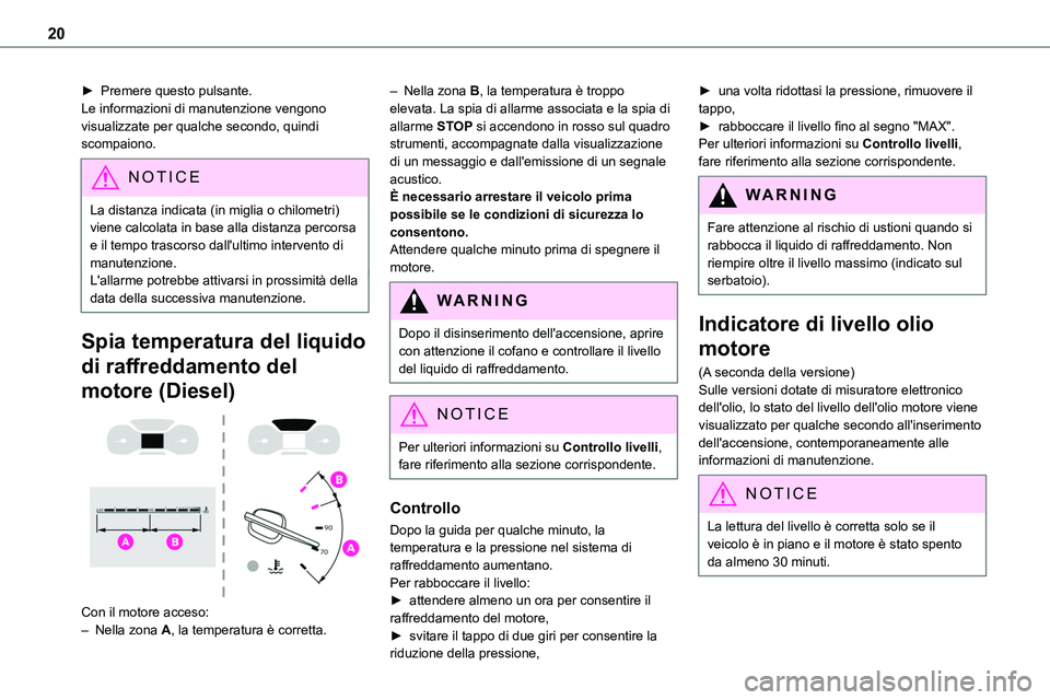 TOYOTA PROACE VERSO 2023 Manuale duso (in Italian) 20
► Premere questo pulsante.Le informazioni di manutenzione vengono visualizzate per qualche secondo, quindi scompaiono.
NOTIC E
La distanza indicata (in miglia o chilometri) viene calcolata in bas TOYOTA PROACE VERSO 2023 Manuale duso (in Italian) 20
► Premere questo pulsante.Le informazioni di manutenzione vengono visualizzate per qualche secondo, quindi scompaiono.
NOTIC E
La distanza indicata (in miglia o chilometri) viene calcolata in bas
