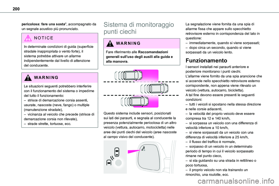 TOYOTA PROACE VERSO 2023  Manuale duso (in Italian) 200
pericolosa: fare una sosta", accompagnato da un segnale acustico più pronunciato.
NOTIC E
In determinate condizioni di guida (superficie stradale inappropriata o vento forte), il sistema potr