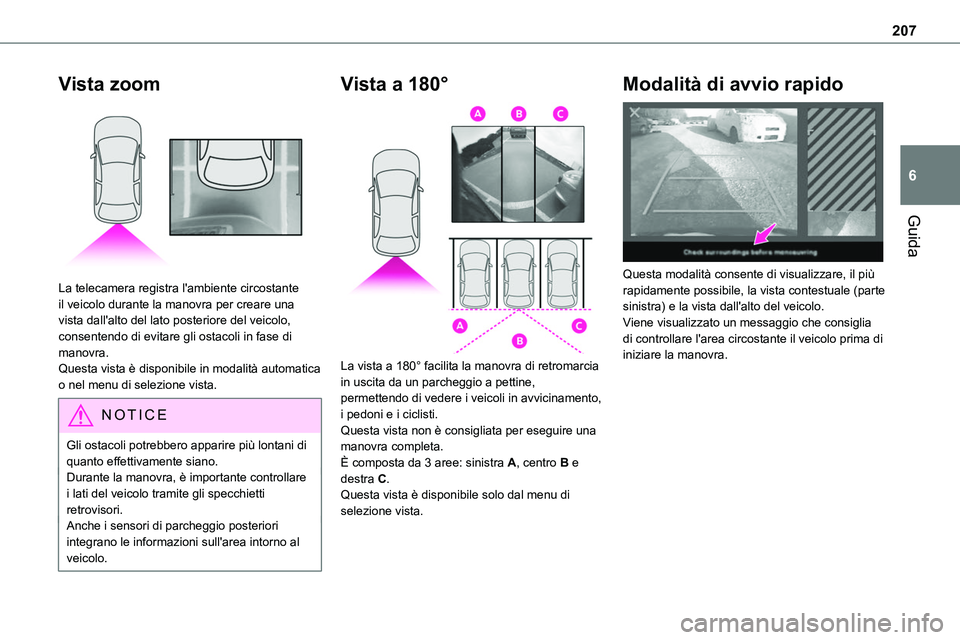 TOYOTA PROACE VERSO 2023 Manuale duso (in Italian) 207
Guida
6
Vista zoom
La telecamera registra l'ambiente circostante il veicolo durante la manovra per creare una vista dall'alto del lato posteriore del veicolo, consentendo di evitare gli TOYOTA PROACE VERSO 2023 Manuale duso (in Italian) 207
Guida
6
Vista zoom
La telecamera registra l'ambiente circostante il veicolo durante la manovra per creare una vista dall'alto del lato posteriore del veicolo, consentendo di evitare gli