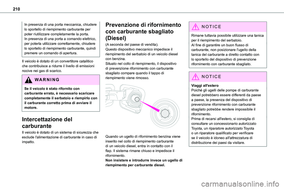 TOYOTA PROACE VERSO 2023 Manuale duso (in Italian) 210
In presenza di una porta meccanica, chiudere lo sportello di riempimento carburante per poter riutilizzare completamente la porta.In presenza di una porta a comando elettrico, per poterla utilizza TOYOTA PROACE VERSO 2023 Manuale duso (in Italian) 210
In presenza di una porta meccanica, chiudere lo sportello di riempimento carburante per poter riutilizzare completamente la porta.In presenza di una porta a comando elettrico, per poterla utilizza