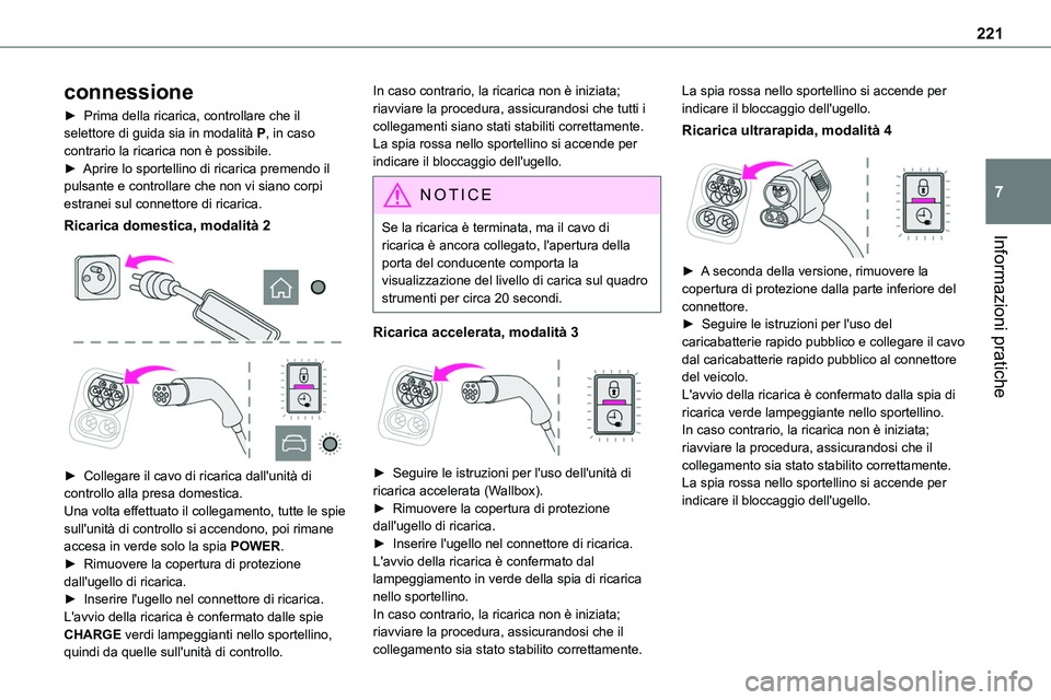 TOYOTA PROACE VERSO 2023  Manuale duso (in Italian) 221
Informazioni pratiche
7
connessione
► Prima della ricarica, controllare che il selettore di guida sia in modalità P, in caso contrario la ricarica non è possibile.► Aprire lo sportellino di 