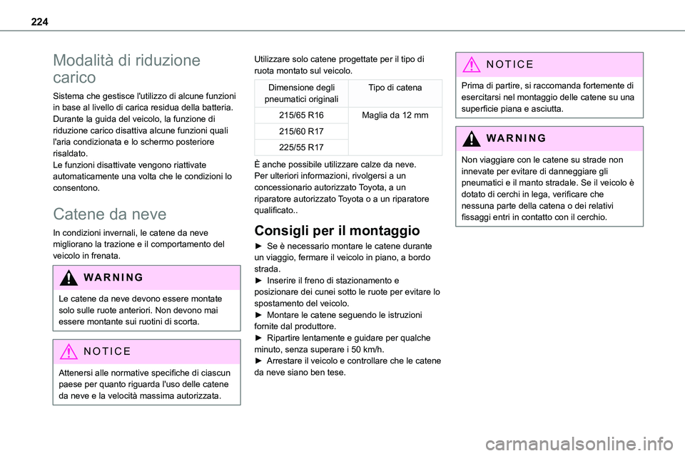 TOYOTA PROACE VERSO 2023  Manuale duso (in Italian) 224
Modalità di riduzione 
carico
Sistema che gestisce l'utilizzo di alcune funzioni in base al livello di carica residua della batteria.Durante la guida del veicolo, la funzione di riduzione car