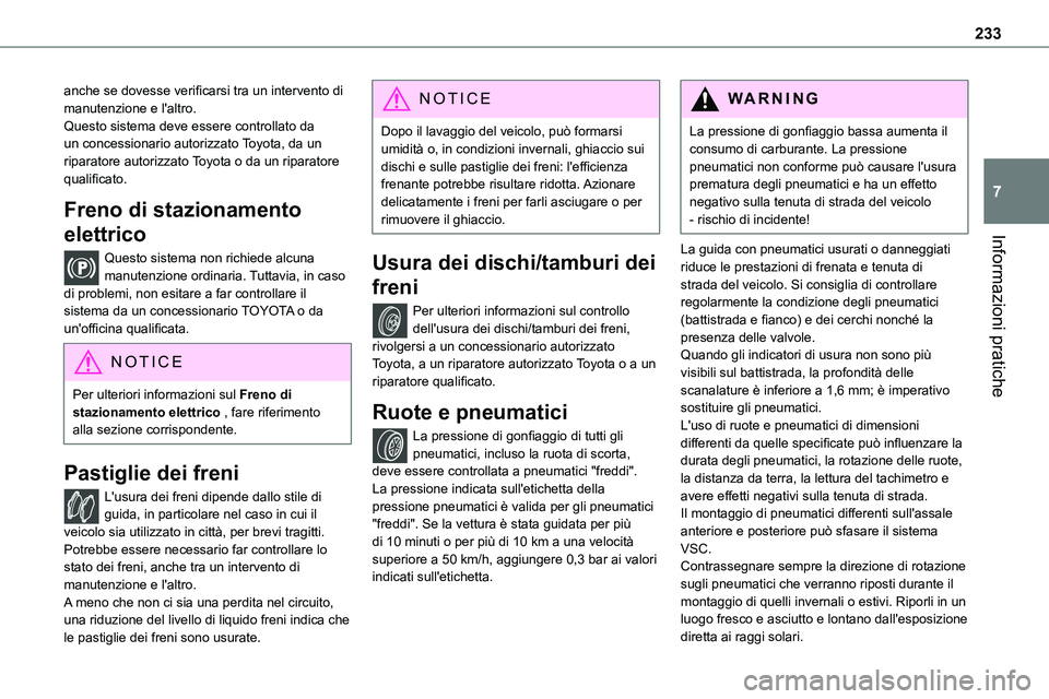 TOYOTA PROACE VERSO 2023 Manuale duso (in Italian) 233
Informazioni pratiche
7
anche se dovesse verificarsi tra un intervento di manutenzione e l'altro.Questo sistema deve essere controllato da un concessionario autorizzato Toyota, da un riparator TOYOTA PROACE VERSO 2023 Manuale duso (in Italian) 233
Informazioni pratiche
7
anche se dovesse verificarsi tra un intervento di manutenzione e l'altro.Questo sistema deve essere controllato da un concessionario autorizzato Toyota, da un riparator