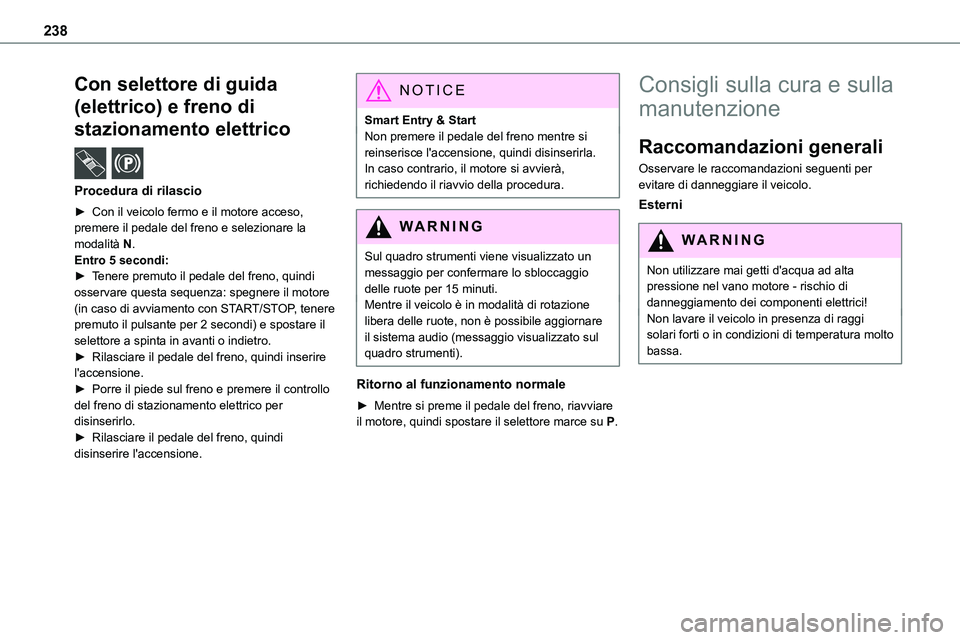 TOYOTA PROACE VERSO 2023 Manuale duso (in Italian) 238
Con selettore di guida
(elettrico) e freno di
stazionamento elettrico /
Procedura di rilascio
► Con il veicolo fermo e il motore acceso,
premere il pedale del freno e selezionare la modali TOYOTA PROACE VERSO 2023 Manuale duso (in Italian) 238
Con selettore di guida
(elettrico) e freno di
stazionamento elettrico /
Procedura di rilascio
► Con il veicolo fermo e il motore acceso,
premere il pedale del freno e selezionare la modali