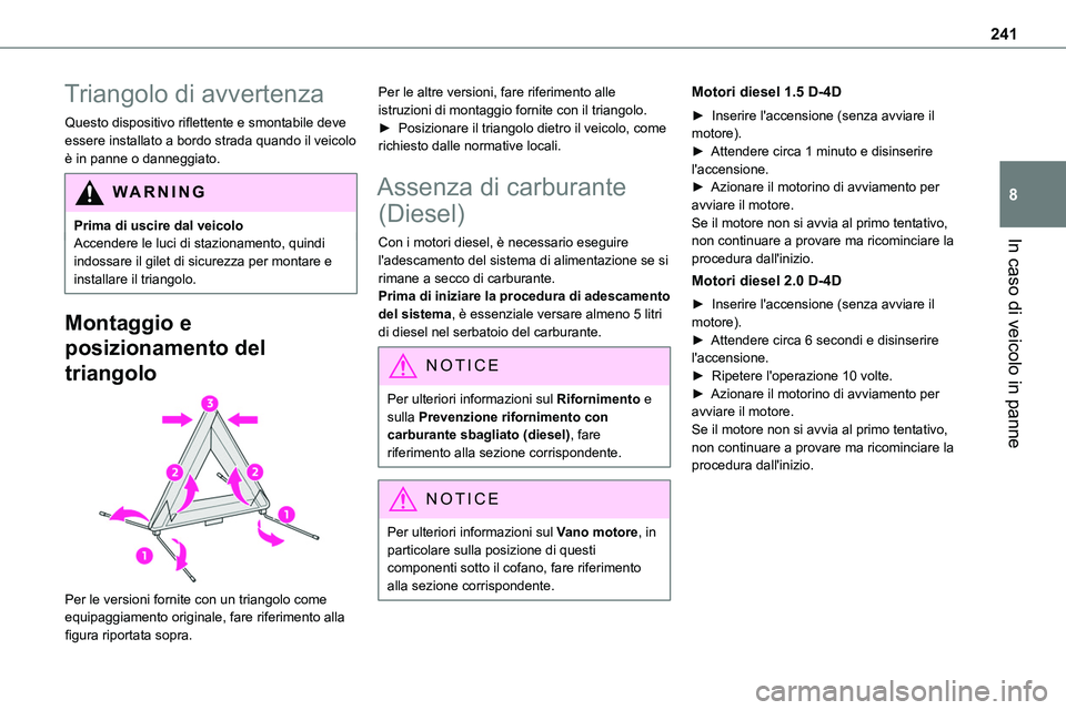 TOYOTA PROACE VERSO 2023  Manuale duso (in Italian) 241
In caso di veicolo in panne
8
Triangolo di avvertenza
Questo dispositivo riflettente e smontabile deve essere installato a bordo strada quando il veicolo è in panne o danneggiato.
WARNI NG
Prima 