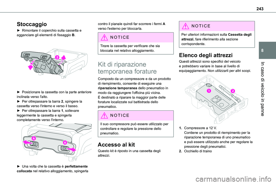 TOYOTA PROACE VERSO 2023  Manuale duso (in Italian) 243
In caso di veicolo in panne
8
Stoccaggio
► Rimontare il coperchio sulla cassetta e agganciare gli elementi di fissaggio B. 
 
► Posizionare la cassetta con la parte anteriore inclinata verso l