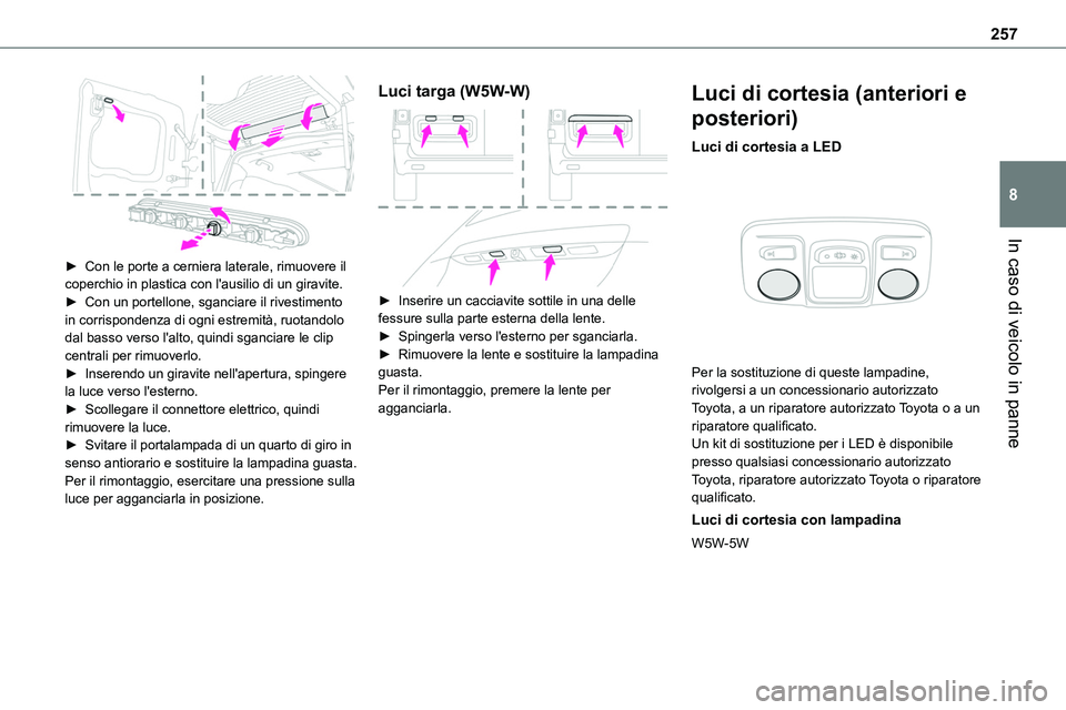 TOYOTA PROACE VERSO 2023 Manuale duso (in Italian) 257
In caso di veicolo in panne
8
► Con le porte a cerniera laterale, rimuovere il coperchio in plastica con l'ausilio di un giravite.► Con un portellone, sganciare il rivestimento in corris TOYOTA PROACE VERSO 2023 Manuale duso (in Italian) 257
In caso di veicolo in panne
8
► Con le porte a cerniera laterale, rimuovere il coperchio in plastica con l'ausilio di un giravite.► Con un portellone, sganciare il rivestimento in corris