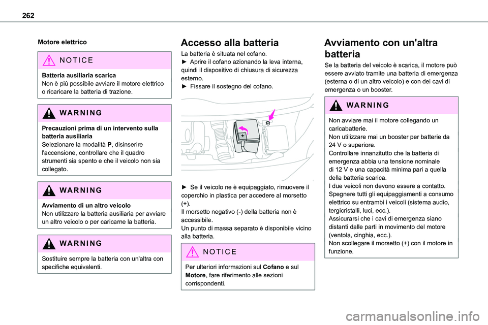 TOYOTA PROACE VERSO 2023  Manuale duso (in Italian) 262
Motore elettrico
NOTIC E
Batteria ausiliaria scaricaNon è più possibile avviare il motore elettrico o ricaricare la batteria di trazione.
WARNI NG
Precauzioni prima di un intervento sulla batter