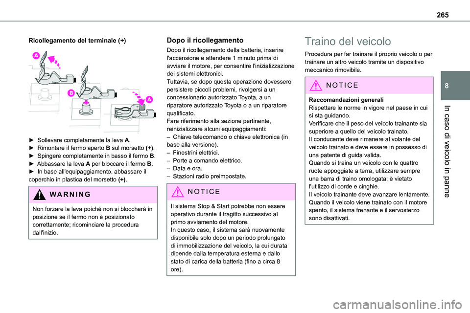 TOYOTA PROACE VERSO 2023  Manuale duso (in Italian) 265
In caso di veicolo in panne
8
Ricollegamento del terminale (+) 
 
► Sollevare completamente la leva A.► Rimontare il fermo aperto B sul morsetto (+).► Spingere completamente in basso il ferm
