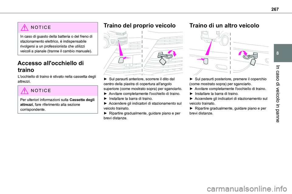 TOYOTA PROACE VERSO 2023  Manuale duso (in Italian) 267
In caso di veicolo in panne
8
NOTIC E
In caso di guasto della batteria o del freno di stazionamento elettrico, è indispensabile rivolgersi a un professionista che utilizzi veicoli a pianale (tran