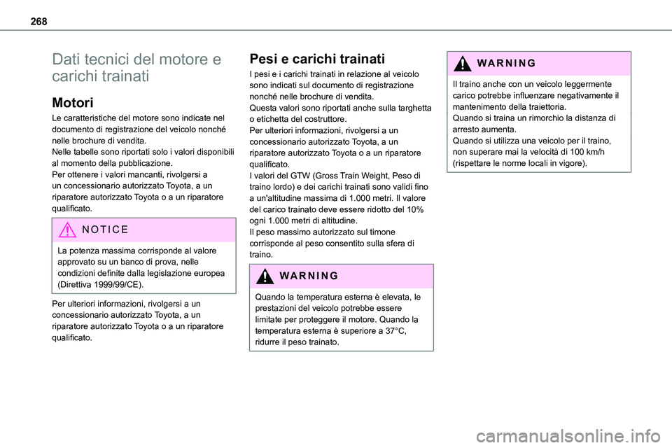 TOYOTA PROACE VERSO 2023  Manuale duso (in Italian) 268
Dati tecnici del motore e 
carichi trainati
Motori
Le caratteristiche del motore sono indicate nel documento di registrazione del veicolo nonché nelle brochure di vendita.Nelle tabelle sono ripor