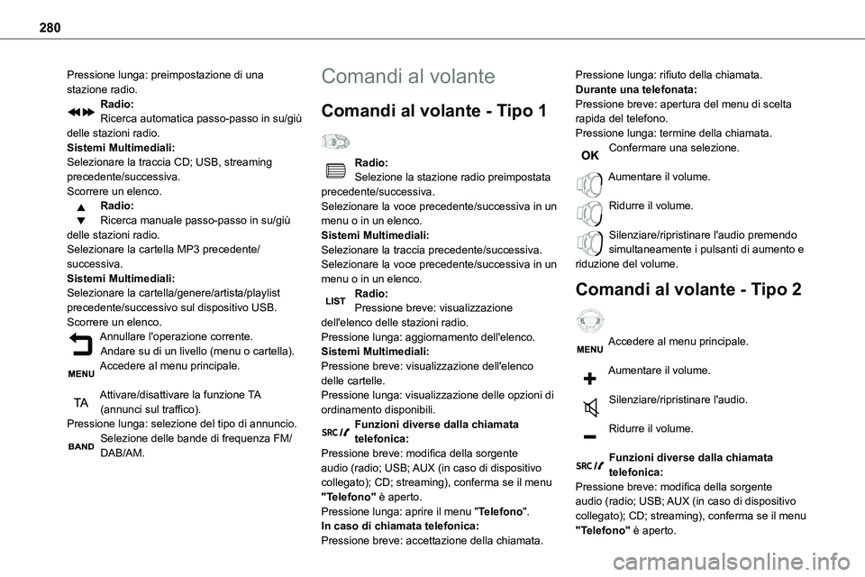 TOYOTA PROACE VERSO 2023  Manuale duso (in Italian) 280
Pressione lunga: preimpostazione di una stazione radio.Radio:Ricerca automatica passo-passo in su/giù delle stazioni radio.Sistemi Multimediali:Selezionare la traccia CD; USB, streaming precedent