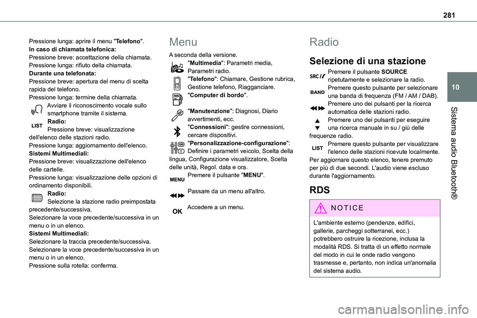 TOYOTA PROACE VERSO 2023 Manuale duso (in Italian) 281
Sistema audio Bluetooth®
10
Pressione lunga: aprire il menu "Telefono".In caso di chiamata telefonica:Pressione breve: accettazione della chiamata.Pressione lunga: rifiuto della chiamata. TOYOTA PROACE VERSO 2023 Manuale duso (in Italian) 281
Sistema audio Bluetooth®
10
Pressione lunga: aprire il menu "Telefono".In caso di chiamata telefonica:Pressione breve: accettazione della chiamata.Pressione lunga: rifiuto della chiamata.