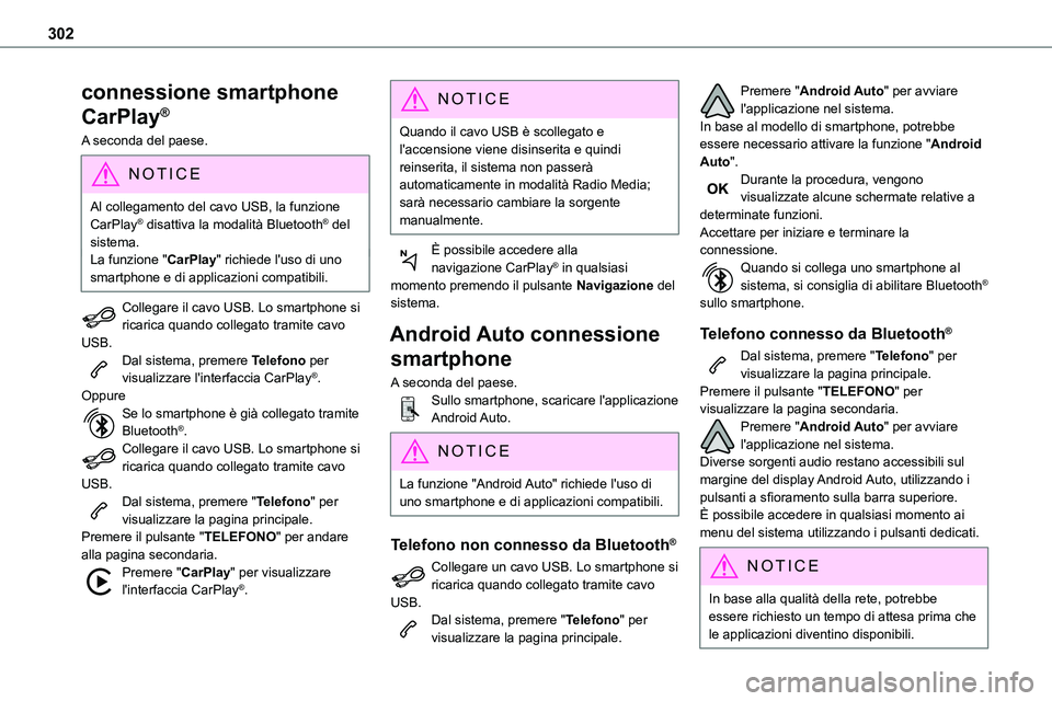 TOYOTA PROACE VERSO 2023 Manuale duso (in Italian) 302
connessione smartphone
CarPlay®
A seconda del paese.
NOTIC E
Al collegamento del cavo USB, la funzione CarPlay® disattiva la modalità Bluetooth® del sistema.La funzione "CarPlay" rich TOYOTA PROACE VERSO 2023 Manuale duso (in Italian) 302
connessione smartphone
CarPlay®
A seconda del paese.
NOTIC E
Al collegamento del cavo USB, la funzione CarPlay® disattiva la modalità Bluetooth® del sistema.La funzione "CarPlay" rich