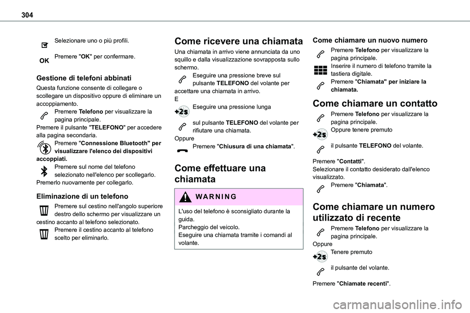 TOYOTA PROACE VERSO 2023 Manuale duso (in Italian) 304
Selezionare uno o più profili.
Premere "OK" per confermare.
Gestione di telefoni abbinati
Questa funzione consente di collegare o scollegare un dispositivo oppure di eliminare un accopp TOYOTA PROACE VERSO 2023 Manuale duso (in Italian) 304
Selezionare uno o più profili.
Premere "OK" per confermare.
Gestione di telefoni abbinati
Questa funzione consente di collegare o scollegare un dispositivo oppure di eliminare un accopp