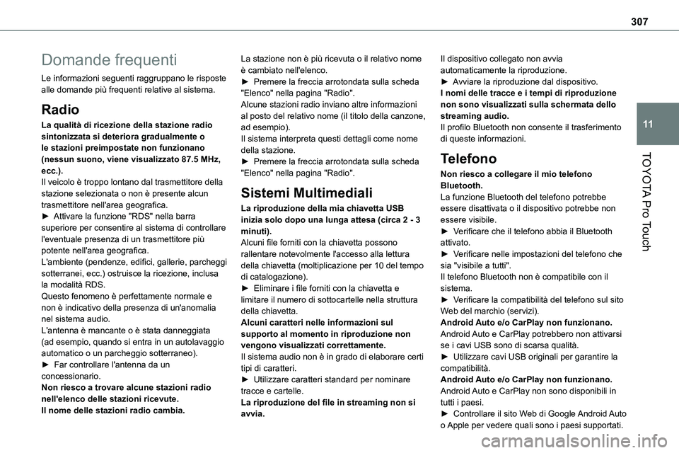 TOYOTA PROACE VERSO 2023 Manuale duso (in Italian) 307
TOYOTA Pro Touch
11
Domande frequenti
Le informazioni seguenti raggruppano le risposte alle domande più frequenti relative al sistema.
Radio
La qualità di ricezione della stazione radio sintoniz TOYOTA PROACE VERSO 2023 Manuale duso (in Italian) 307
TOYOTA Pro Touch
11
Domande frequenti
Le informazioni seguenti raggruppano le risposte alle domande più frequenti relative al sistema.
Radio
La qualità di ricezione della stazione radio sintoniz