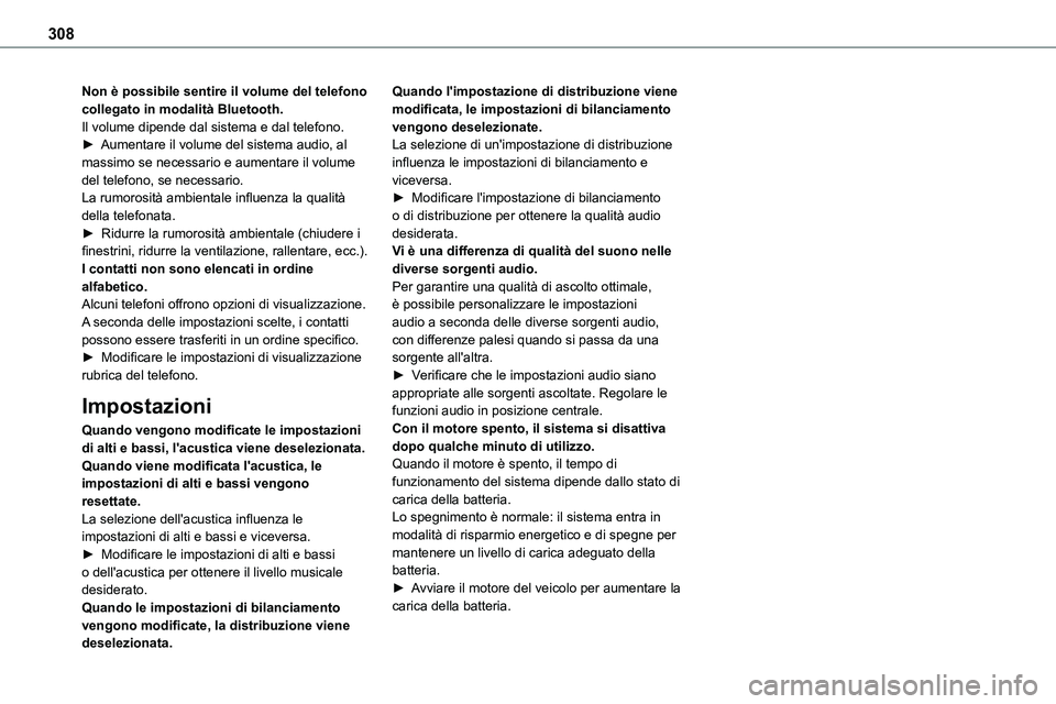TOYOTA PROACE VERSO 2023 Manuale duso (in Italian) 308
Non è possibile sentire il volume del telefono collegato in modalità Bluetooth.Il volume dipende dal sistema e dal telefono.► Aumentare il volume del sistema audio, al massimo se necessario e TOYOTA PROACE VERSO 2023 Manuale duso (in Italian) 308
Non è possibile sentire il volume del telefono collegato in modalità Bluetooth.Il volume dipende dal sistema e dal telefono.► Aumentare il volume del sistema audio, al massimo se necessario e