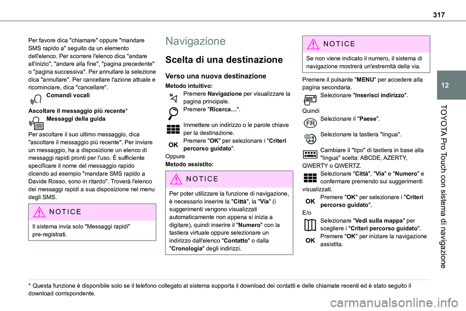 TOYOTA PROACE VERSO 2023 Manuale duso (in Italian) 317
TOYOTA Pro Touch con sistema di navigazione
12
Per favore dica "chiamare" oppure "mandare SMS rapido a" seguito da un elemento dell'elenco. Per scorrere l'elenco dica " TOYOTA PROACE VERSO 2023 Manuale duso (in Italian) 317
TOYOTA Pro Touch con sistema di navigazione
12
Per favore dica "chiamare" oppure "mandare SMS rapido a" seguito da un elemento dell'elenco. Per scorrere l'elenco dica "