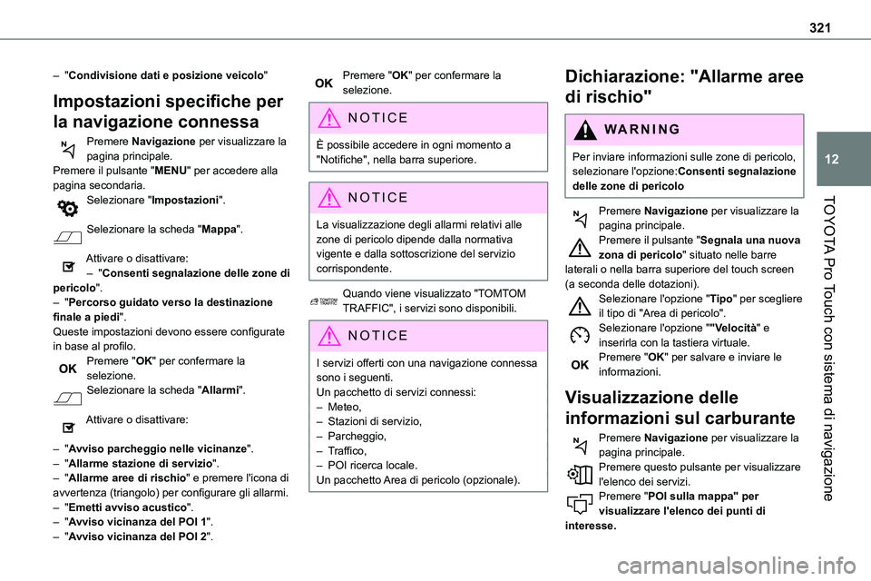 TOYOTA PROACE VERSO 2023  Manuale duso (in Italian) 321
TOYOTA Pro Touch con sistema di navigazione
12
– "Condivisione dati e posizione veicolo"
Impostazioni specifiche per 
la navigazione connessa
Premere Navigazione per visualizzare la pagi