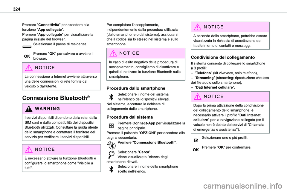 TOYOTA PROACE VERSO 2023  Manuale duso (in Italian) 324
Premere "Connettività" per accedere alla funzione "App collegate".Premere "App collegate" per visualizzare la pagina iniziale del browser.Selezionare il paese di residenza