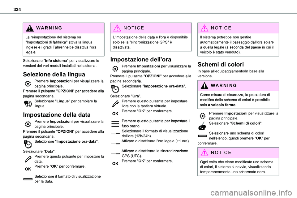 TOYOTA PROACE VERSO 2023  Manuale duso (in Italian) 334
WARNI NG
La reimpostazione del sistema su "Impostazioni di fabbrica" attiva la lingua inglese e i gradi Fahrenheit e disattiva l'ora legale.
Selezionare "Info sistema" per visu