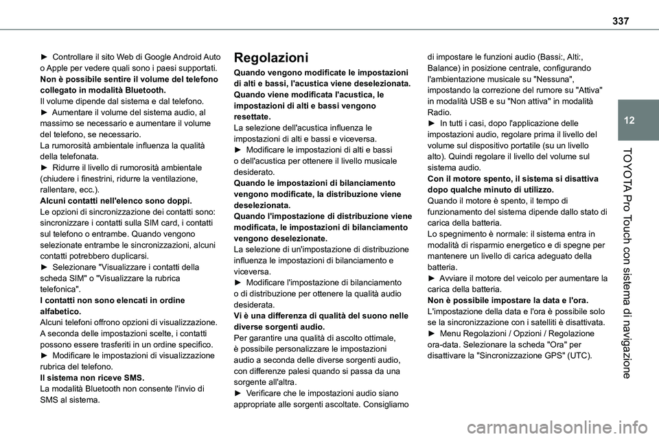 TOYOTA PROACE VERSO 2023  Manuale duso (in Italian) 337
TOYOTA Pro Touch con sistema di navigazione
12
► Controllare il sito Web di Google Android Auto o Apple per vedere quali sono i paesi supportati.Non è possibile sentire il volume del telefono c