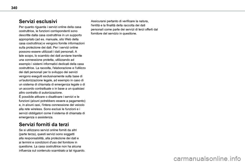 TOYOTA PROACE VERSO 2023  Manuale duso (in Italian) 340
Servizi esclusivi
Per quanto riguarda i servizi online della casa costruttrice, le funzioni corrispondenti sono descritte dalla casa costruttrice in un supporto appropriato (ad es. manuale, sito W