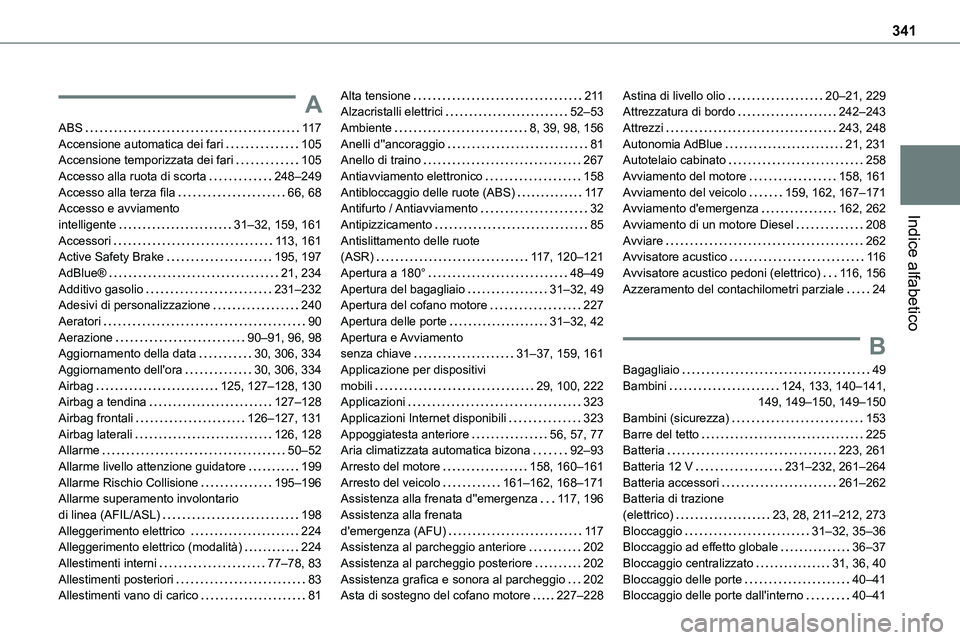 TOYOTA PROACE VERSO 2023  Manuale duso (in Italian) 341
Indice alfabetico
A
ABS   11 7Accensione automatica dei fari   105Accensione temporizzata dei fari   105Accesso alla ruota di scorta   248–249Accesso alla terza fila   66, 68Accesso e avviamento