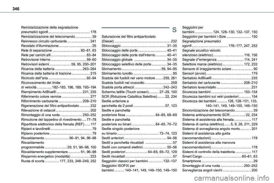TOYOTA PROACE VERSO 2023  Manuale duso (in Italian) 346
Reinizializzazione della segnalazione  pneumatici sgonfi   178Reinizializzazione del telecomando   39Reinnesco circuito carburante   241Reostato d'illuminazione   25Rete di separazione   60–