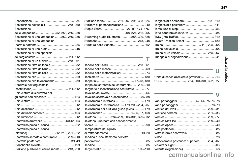 TOYOTA PROACE VERSO 2023  Manuale duso (in Italian) 347
Indice alfabetico
Sospensione   234Sostituzione dei fusibili   258–260Sostituzione  delle lampadine   252–253, 256, 258Sostituzione di una lampadina   252, 256, 258Sostituzione di una lampadin