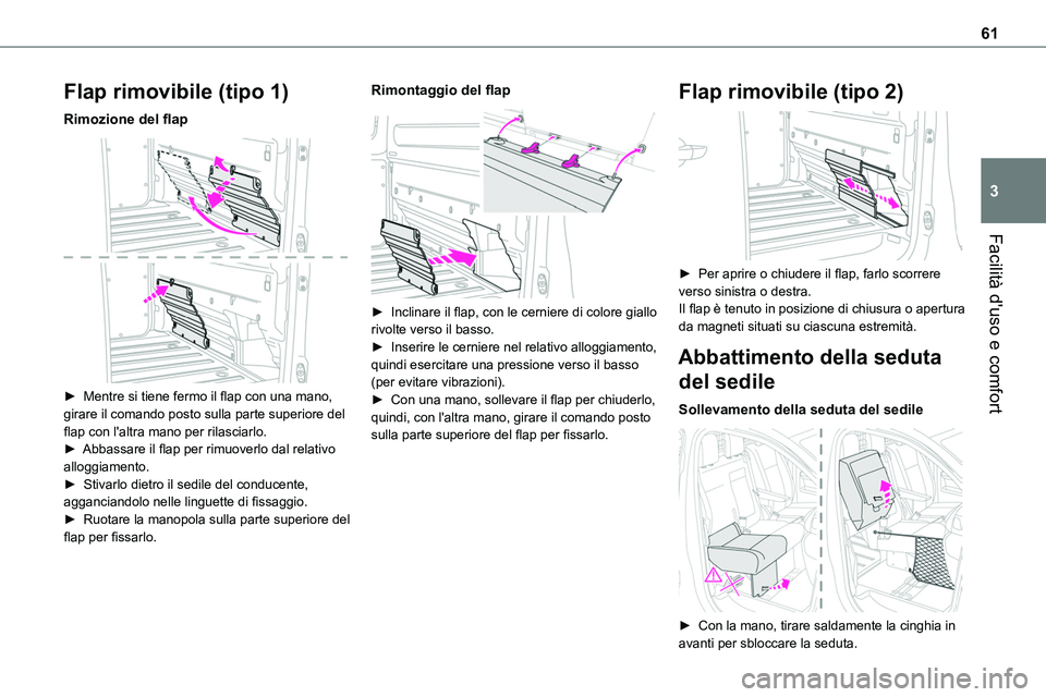 TOYOTA PROACE VERSO 2023 Manuale duso (in Italian) 61
Facilità d'uso e comfort
3
Flap rimovibile (tipo 1)
Rimozione del flap
► Mentre si tiene fermo il flap con una mano, girare il comando posto sulla parte superiore del flap con l'altra TOYOTA PROACE VERSO 2023 Manuale duso (in Italian) 61
Facilità d'uso e comfort
3
Flap rimovibile (tipo 1)
Rimozione del flap
► Mentre si tiene fermo il flap con una mano, girare il comando posto sulla parte superiore del flap con l'altra
