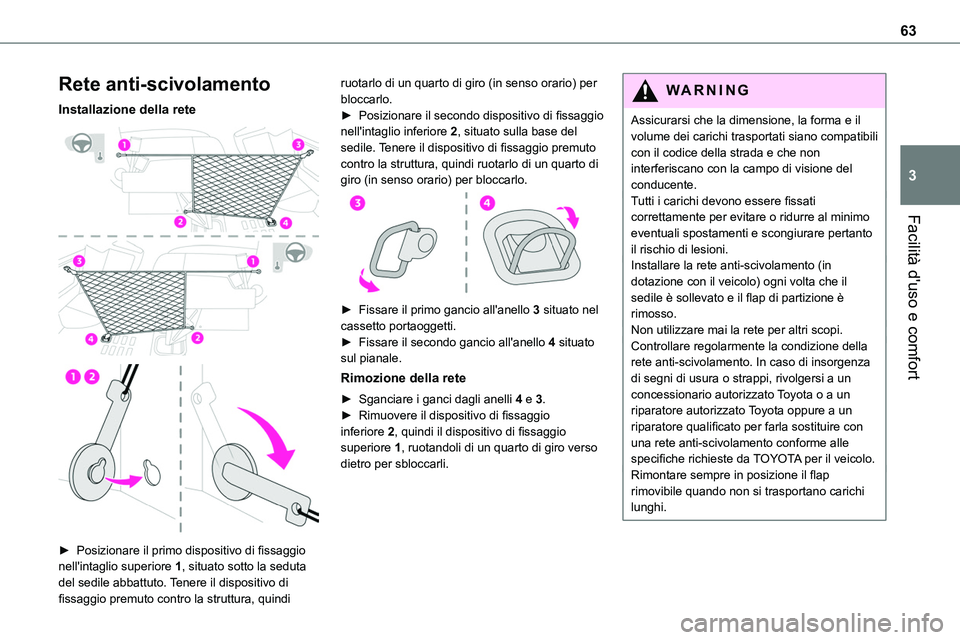TOYOTA PROACE VERSO 2023 Manuale duso (in Italian) 63
Facilità d'uso e comfort
3
Rete anti-scivolamento
Installazione della rete
► Posizionare il primo dispositivo di fissaggio nell'intaglio superiore 1, situato sotto la seduta del se TOYOTA PROACE VERSO 2023 Manuale duso (in Italian) 63
Facilità d'uso e comfort
3
Rete anti-scivolamento
Installazione della rete
► Posizionare il primo dispositivo di fissaggio nell'intaglio superiore 1, situato sotto la seduta del se