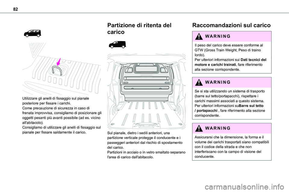 TOYOTA PROACE VERSO 2023 Manuale duso (in Italian) 82
Utilizzare gli anelli di fissaggio sul pianale posteriore per fissare i carichi.Come precauzione di sicurezza in caso di frenata improvvisa, consigliamo di posizionare gli oggetti pesanti pi TOYOTA PROACE VERSO 2023 Manuale duso (in Italian) 82
Utilizzare gli anelli di fissaggio sul pianale posteriore per fissare i carichi.Come precauzione di sicurezza in caso di frenata improvvisa, consigliamo di posizionare gli oggetti pesanti pi