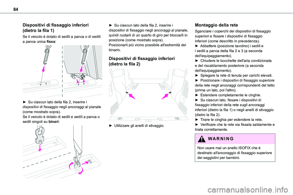 TOYOTA PROACE VERSO 2023 Manuale duso (in Italian) 84
Dispositivi di fissaggio inferiori
(dietro la fila 1)
Se il veicolo è dotato di sedili a panca o di sedili a panca unica fissa:
► Su ciascun lato della fila 2, inserire i dispositivi di fiss TOYOTA PROACE VERSO 2023 Manuale duso (in Italian) 84
Dispositivi di fissaggio inferiori
(dietro la fila 1)
Se il veicolo è dotato di sedili a panca o di sedili a panca unica fissa:
► Su ciascun lato della fila 2, inserire i dispositivi di fiss