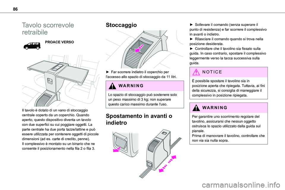 TOYOTA PROACE VERSO 2023 Manuale duso (in Italian) 86
Tavolo scorrevole
retraibile
PROACE VERSO
Il tavolo è dotato di un vano di stoccaggio centrale coperto da un coperchio. Quando aperto, questo dispositivo diventa un tavolo con due superfici s TOYOTA PROACE VERSO 2023 Manuale duso (in Italian) 86
Tavolo scorrevole
retraibile
PROACE VERSO
Il tavolo è dotato di un vano di stoccaggio centrale coperto da un coperchio. Quando aperto, questo dispositivo diventa un tavolo con due superfici s