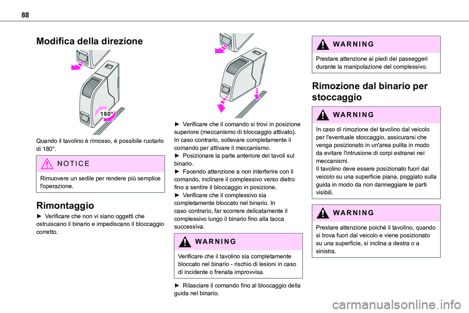 TOYOTA PROACE VERSO 2023 Manuale duso (in Italian) 88
Modifica della direzione
Quando il tavolino è rimosso, è possibile ruotarlo di 180°.
NOTIC E
Rimuovere un sedile per rendere più semplice l'operazione.
Rimontaggio
► Verificare che non TOYOTA PROACE VERSO 2023 Manuale duso (in Italian) 88
Modifica della direzione
Quando il tavolino è rimosso, è possibile ruotarlo di 180°.
NOTIC E
Rimuovere un sedile per rendere più semplice l'operazione.
Rimontaggio
► Verificare che non